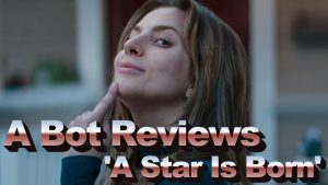 A Bot Reviews  ‘A Star Is Born ‘