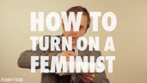 How To Turn on a Feminist