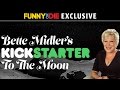 Bette Midler ‘s Kickstarter to the Moon