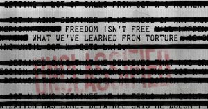 Freedom Isn’t Free: What We’ve Learned From Torture