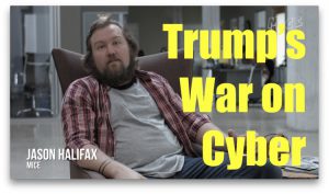 Trump’s War on Cyber