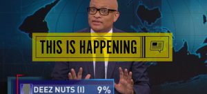 Larry Wilmore Is Excited About Deez Nuts!