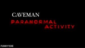 Caveman Paranormal Activity