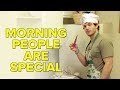 Morning People Are Special