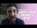 Things You Shouldn’t Say About Your Friend’s Baby
