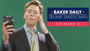 Baker Daily: TRUMP TAKEDOWN – Episode 4